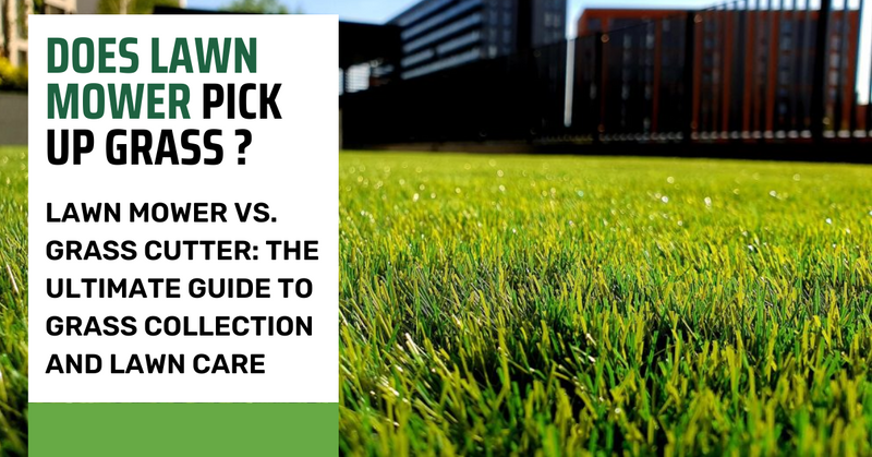 Does lawn mower pick up grass ?  (Or Should It?)  – Lawn Mower vs. Grass Cutter